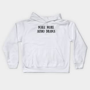 Make More Audio Drama Kids Hoodie